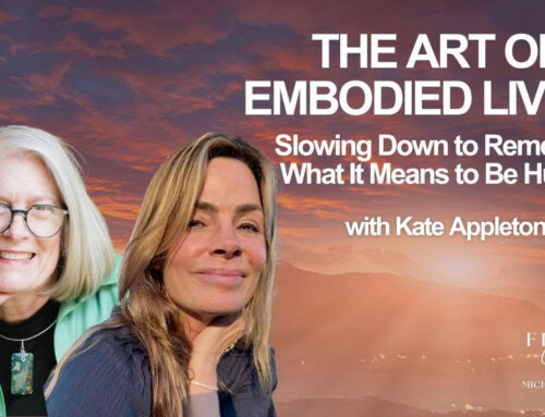 The Art of Embodied Living: Slowing Down to Remember What It Means to Be Human with Kate Appleton